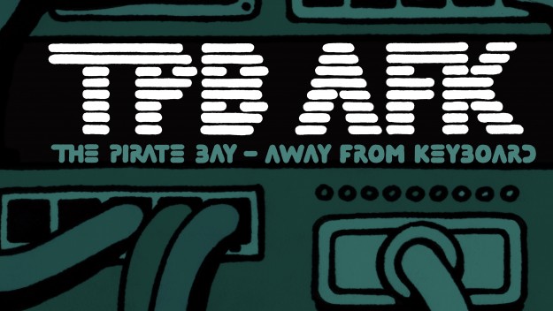 TPB AFK: The Pirate Bay Away from Keyboard 